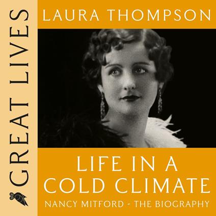 Life in a Cold Climate: Nancy Mitford The Biography