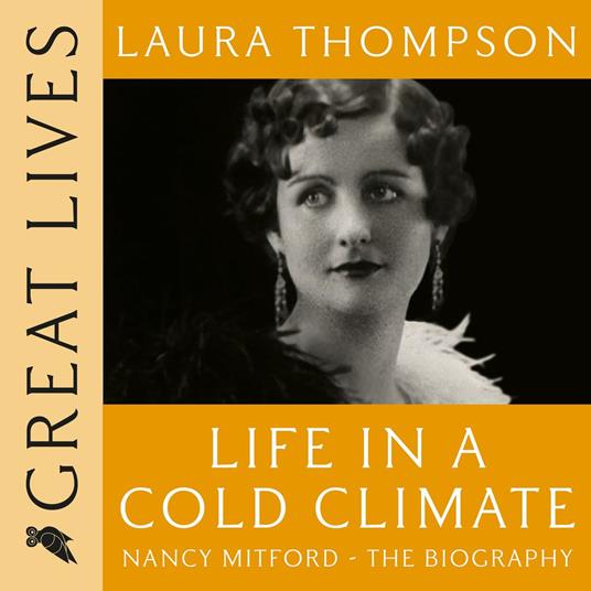 Life in a Cold Climate: Nancy Mitford The Biography