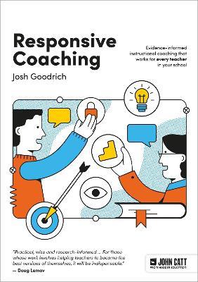 Responsive Coaching: Evidence-informed instructional coaching that works for every teacher in your school - Josh Goodrich - cover