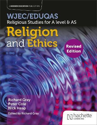 WJEC/Eduqas Religious Studies for A Level & AS - Religion and Ethics Revised - Peter Cole,Nick Heap - cover