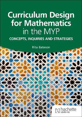 Curriculum Design for Mathematics in the MYP: Concepts, inquiries and strategies - Rita Bateson - cover