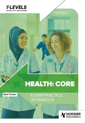 Health T Level Exam Practice Workbook - Dave Thorpe - cover