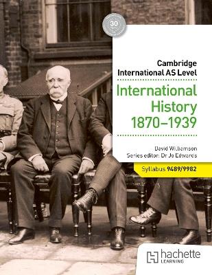 Cambridge International AS Level: International History 1870-1939 - David Williamson,Andrew Gillespie,Malcolm Surridge - cover