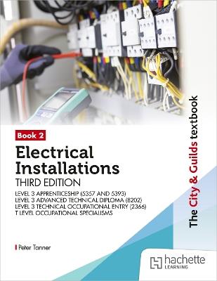 The City & Guilds Textbook: Book 2 Electrical Installations, Third Edition: For the Level 3 Apprenticeships (5357 and 5393), Level 3 Advanced Technical Diploma (8202), Level 3 Technical Occupational Entry (2366) & T Level Occupational Specialisms - Peter Tanner - cover