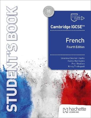 Cambridge IGCSE™ French Fourth edition Student's Book - Séverine Chevrier-Clarke,Paul Shannon,Kirsty Thathapudi - cover