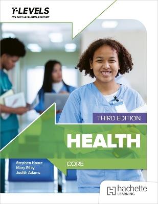 Health T level: Core Third Edition - Judith Adams,Mary Riley,Stephen Hoare - cover