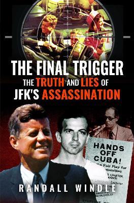 The Final Trigger: The Truth and Lies of JFK's Assassination - Randall Windle - cover