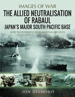 The Allied Neutralisation of Rabaul: Japan’s Major South Pacific Base