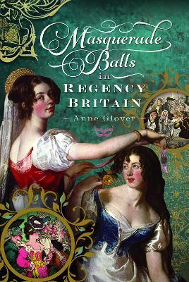 Masquerade Balls in Regency Britain - Anne Glover - cover