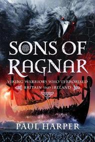 Sons of Ragnar: Viking Warriors who Terrorised Britain and Ireland