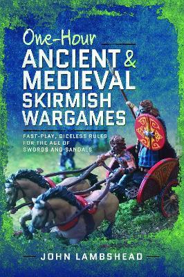 One-hour Ancient and Medieval Skirmish Wargames: Fast-play, Dice-less Rules for the Age of Swords and Sandals - John Lambshead - cover