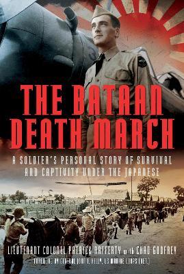 The Bataan Death March: A Soldier’s Personal Story of Survival and Captivity under the Japanese - Chad Godfrey - cover