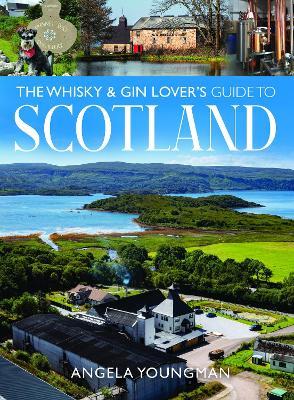 The Whisky and Gin Lover's Guide to Scotland - Angela Youngman - cover