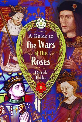 A Guide to the Wars of the Roses - Derek Birks - cover