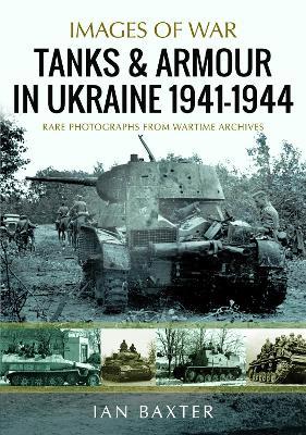Tanks and Armour in Ukraine 1941–1944 - Ian Baxter - cover