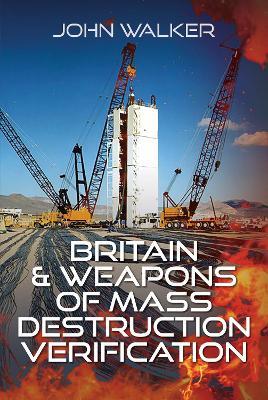 Britain and Weapons of Mass Destruction Verification - John Walker - cover