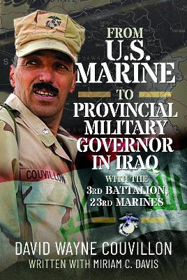 From US Marine to Provincial Military Governor in Iraq: With the 3rd Battalion, 23rd Marines - David Wayne Couvillon - cover