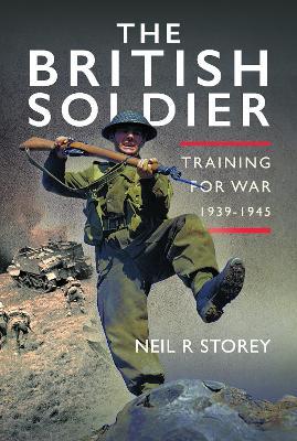 The British Soldier: Training for War 1939-1945 - Neil R Storey - cover