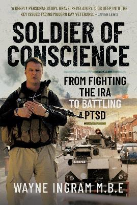 Soldier of Conscience: From Fighting the IRA to Battling PTSD - Wayne Ingram M.B.E - cover