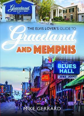 The Elvis Lover's Guide to Graceland and Memphis - Michael Gerrard - cover