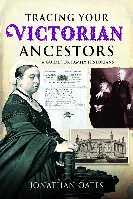Tracing Your Victorian Ancestors: A Guide for Family Historians - Jonathan Oates - cover