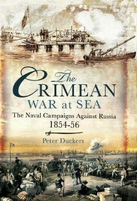 The Crimean War at Sea: The Naval Campaigns Against Russia 1854-56 - Peter Duckers - cover