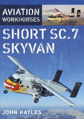 Aviation Workhorses: Short SC.7 Skyvan - John Hayles - cover