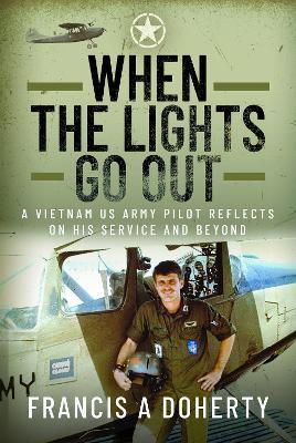 When the Lights Go Out: A Vietnam US Army Pilot Reflects on his Service and Beyond - Francis A Doherty - cover