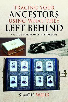 Tracing Your Ancestors Using What They Left Behind: A Guide for Family Historians - Simon Wills - cover
