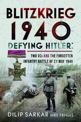 Blitzkrieg 1940: Defying Hitler: Two VCs and the Forgotten Infantry Battle of 21 May 1940 - cover