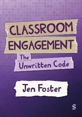 Classroom Engagement: The unwritten code - Jen Foster - cover