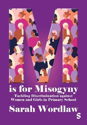 M is for Misogyny: Tackling Discrimination against Women and Girls in Primary School - Sarah Wordlaw - cover