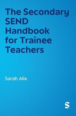 The Secondary SEND Handbook for Trainee Teachers - Sarah Alix - cover