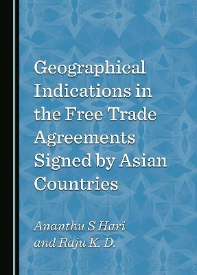 Geographical Indications in the Free Trade Agreements Signed by Asian Countries - Ananthu S Hari,Raju K. D. - cover