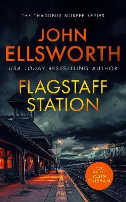 Flagstaff Station: A page-turning legal thriller - John Ellsworth - cover