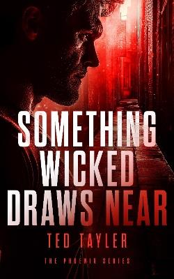 Something Wicked Draws Near: The Phoenix Series - Book 7 - Ted Tayler - cover