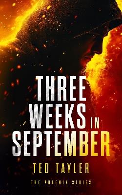 Three Weeks In September: The Phoenix Series - Book 10 - Ted Tayler - cover