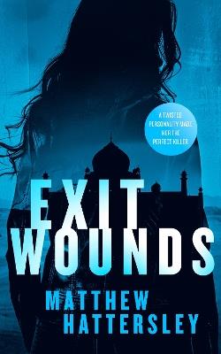 Exit Wounds: a pulse-racing assassination thriller with a shocking twist - Matthew Hattersley - cover
