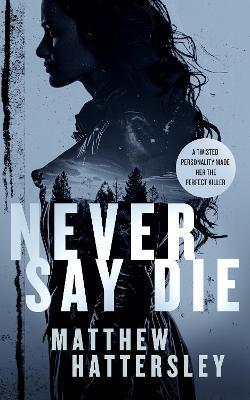 Never Say Die: a gripping thriller with an unexpected twist - Matthew Hattersley - cover