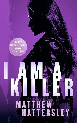 I Am A Killer: a pulse-racing thriller - Matthew Hattersley - cover