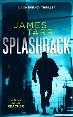 Splashback: A Gripping Conspiracy Thriller - James Tarr - cover