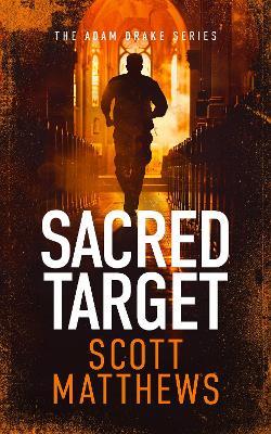 Sacred Target: An Adam Drake novel - Scott Matthews - cover