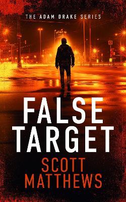 False Target: An Adam Drake thriller - Scott Matthews - cover