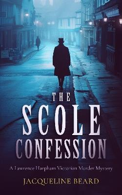 The Scole Confession: A Lawrence Harpham murder mystery - Jacqueline Beard - cover