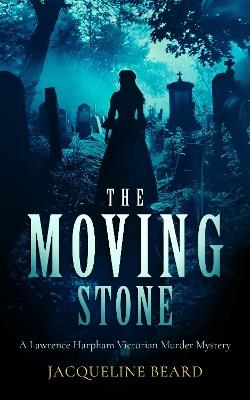 The Moving Stone: A page-turning Victorian murder-mystery that will keep you guessing - Jacqueline Beard - cover