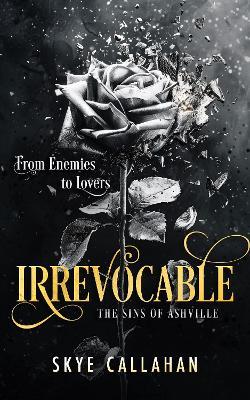 Irrevocable: A dark enemies to lovers romance - Skye Callahan - cover