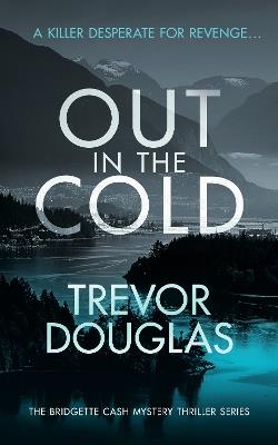 Out In The Cold: A spine-tingling police procedural with twists that will leave you breathless - Trevor Douglas - cover