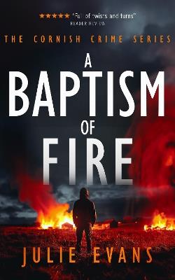 A Baptism of Fire: A Gripping Crime Thriller Series - Julie Evans - cover