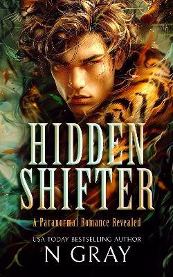 Hidden Shifter: A paranormal romance revealed! - N Gray - cover
