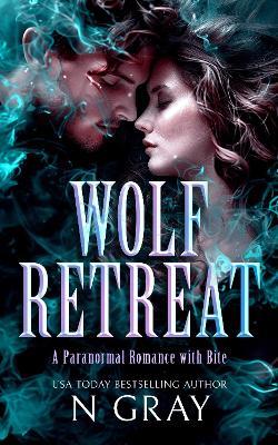 Wolf Retreat: A paranormal romance with bite! - N Gray - cover